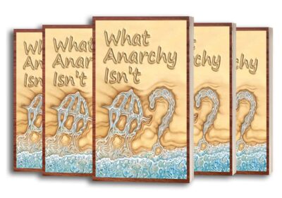5 Copies of What Anarchy Isn’t - By Larken Rose