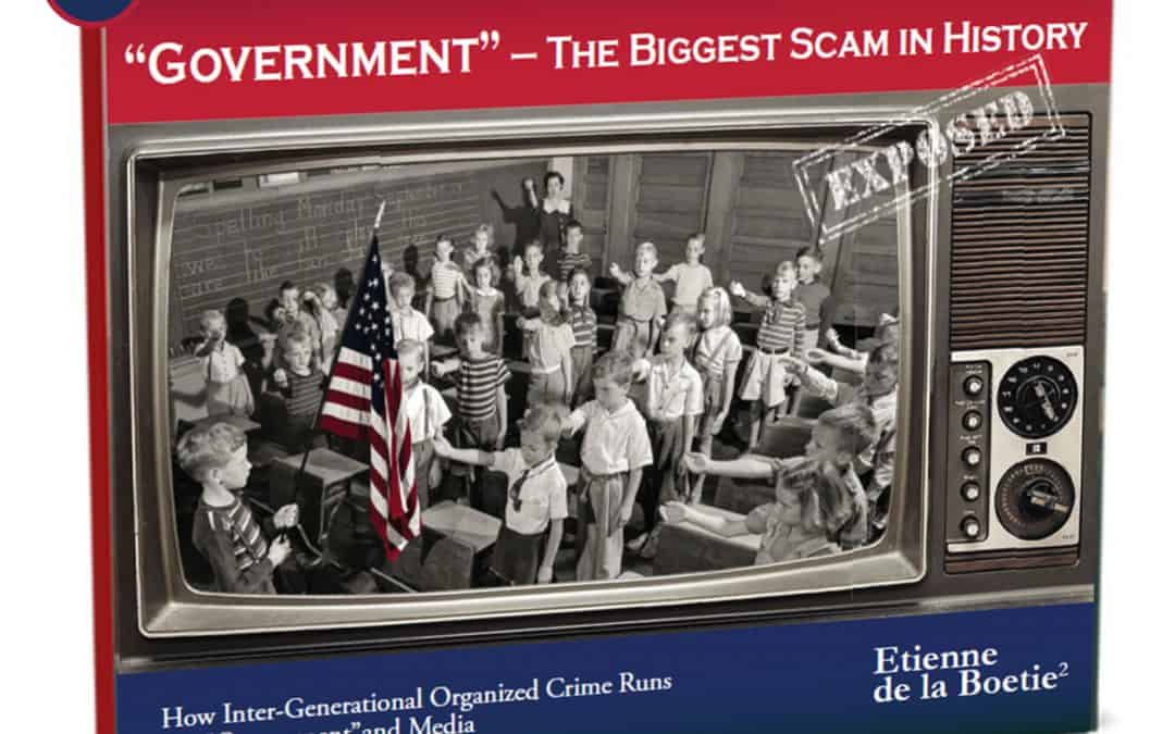 Understanding Our Slavery “Rebranded and Expanded” to: “Government” – The Biggest Scam in History Exposed!