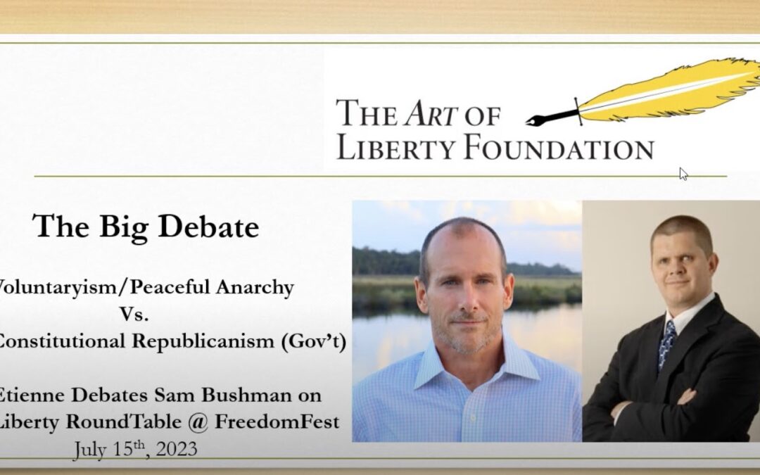 The Big Debate: Voluntaryism vs. Constitutional Republicanism – Etienne vs. Sam Bushman