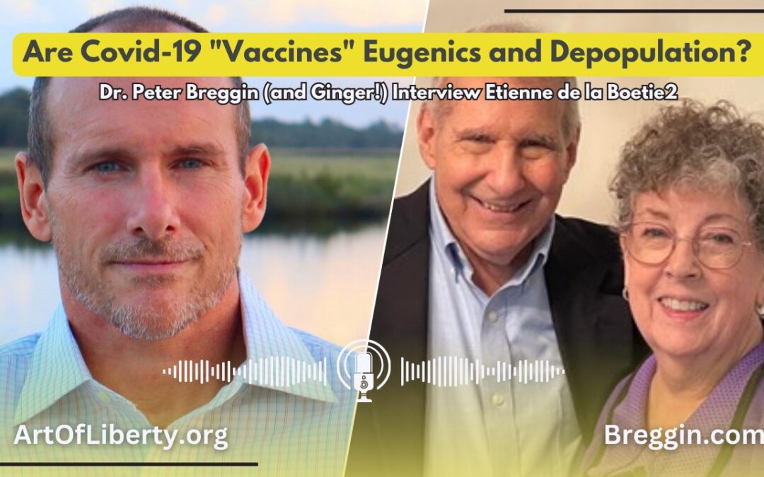 Are Covid-19 “Vaccines” Eugenics and Depopulation? – Dr. Peter Breggin (and Ginger!) Interview Etienne de la Boetie2