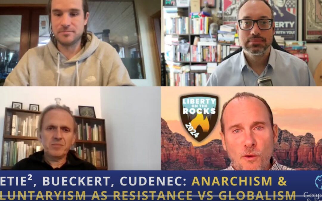 Boetie², Bueckert, Cudenec on Geopolitics & Empire: Anarchism & Voluntaryism as Resistance Against the Globalist Criminocracy