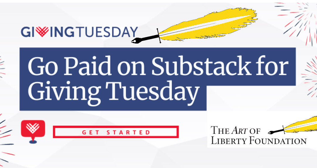 Can You Help The Art of Liberty Foundation by “Going Paid” on Giving Tuesday? !!!