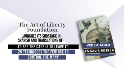 Art of Liberty Foundation Launches Spanish Website & Translations of To See the Cage is to Leave It – 25 Techniques the Few Use to Control the Many